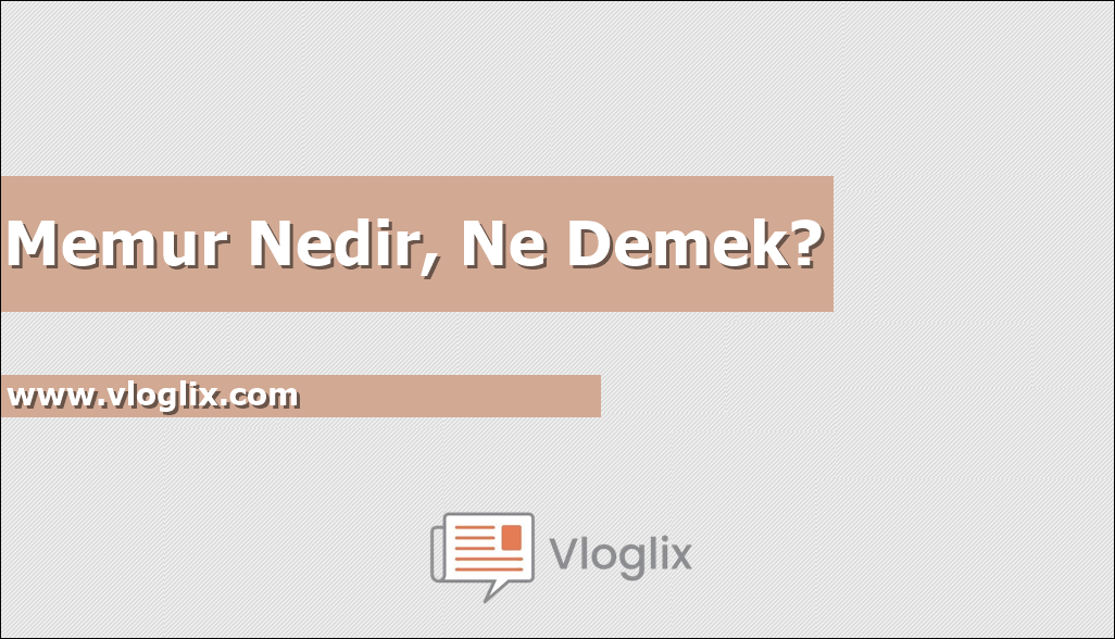 Memur Nedir, Ne Demek